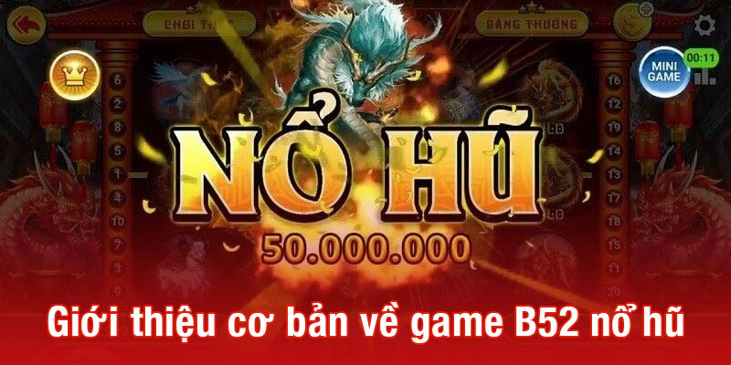 Tìm hiểu về game nổ hũ B52 tại da88