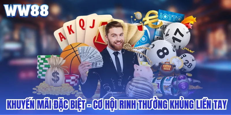 Khuyến mãi đặc biệt - Cơ hội rinh thưởng khủng liền tay