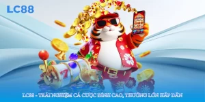 Lc88 - Trải Nghiệm Cá Cược Đỉnh Cao, Thưởng Lớn Hấp Dẫn