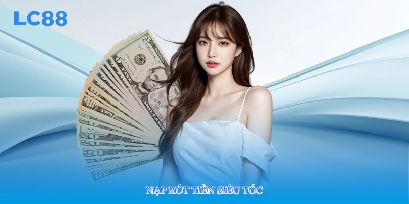 Nạp rút tiền siêu tốc